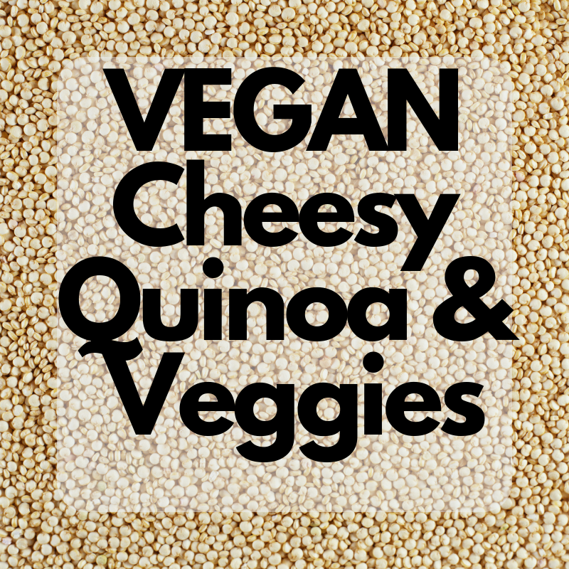 Cheesy Quinoa & Veggies